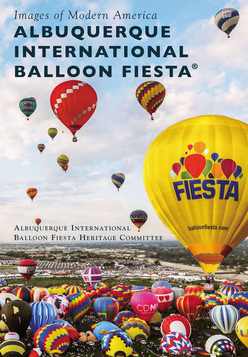 Book cover of Albuquerque International Balloon Fiesta® (Images of Modern America)