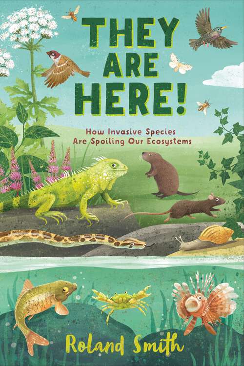 Book cover of They Are Here!: How Invasive Species Are Spoiling Our Ecosystems