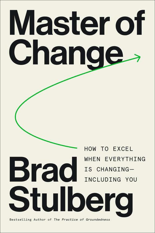 Book cover of Master of Change: How to Excel When Everything Is Changing – Including You