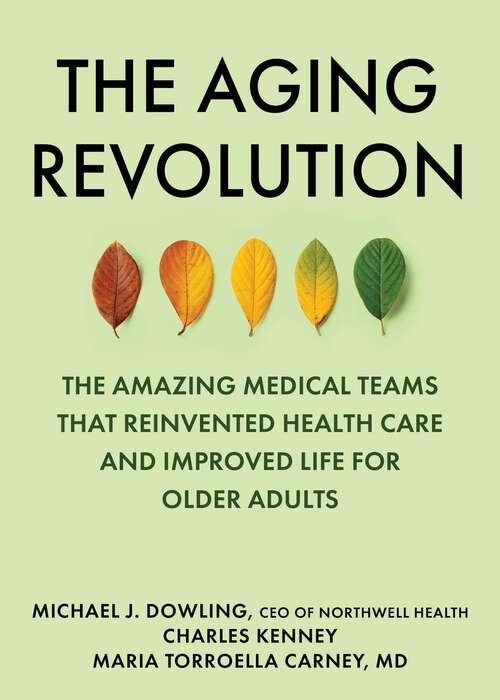 Book cover of The Aging Revolution: The History of Geriatric Health Care  and What Really Matters to Older Adults