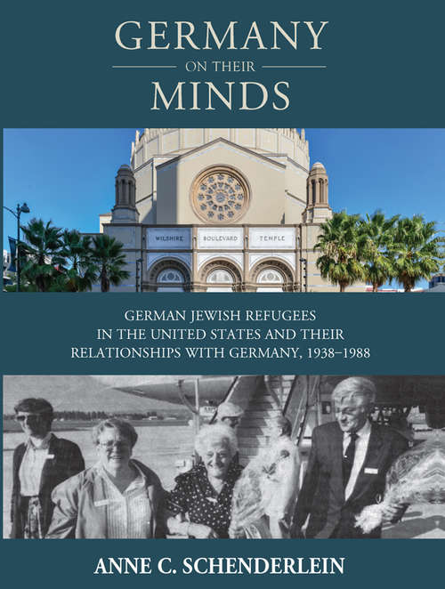 Book cover of Germany On Their Minds: German Jewish Refugees in the United States and Relationships with Germany, 1938–1988 (Studies in German History #25)