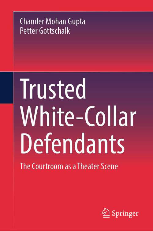 Book cover of Trusted White-Collar Defendants: The Courtroom as a Theater Scene (1st ed. 2023)