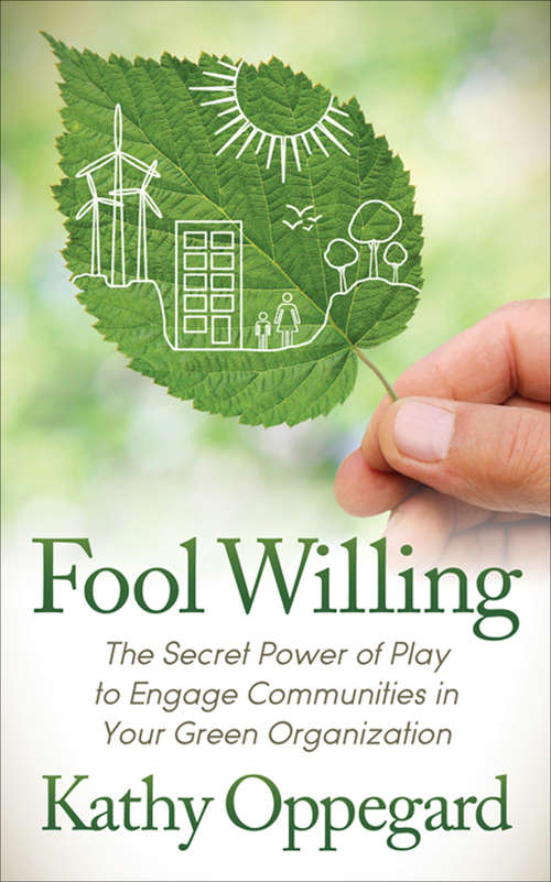 Book cover of Fool Willing: The Secret Power of Play to Engage Communities in Your Green Organization