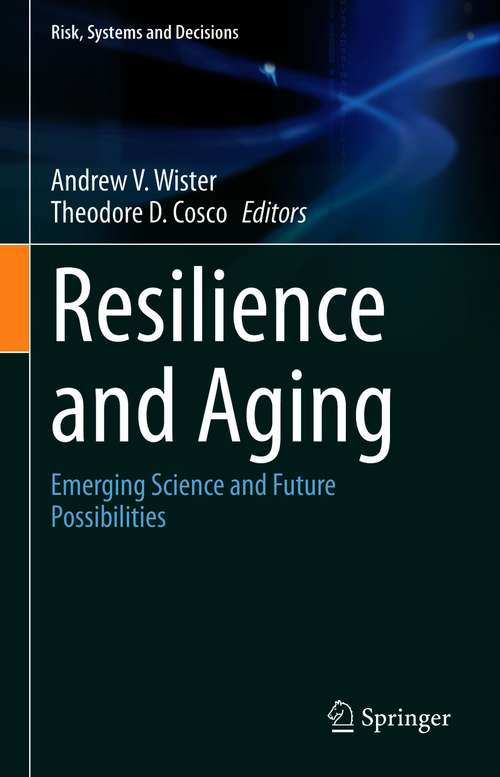 Book cover of Resilience and Aging: Emerging Science and Future Possibilities (1st ed. 2020) (Risk, Systems and Decisions)