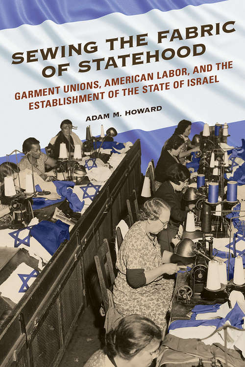 Book cover of Sewing the Fabric of Statehood: Garment Unions, American Labor, and the Establishment of the State of Israel (The Working Class in American History)