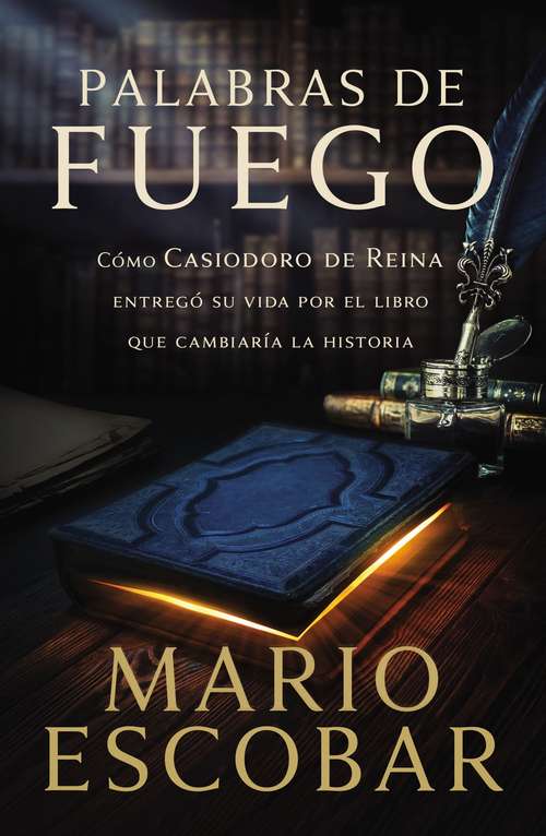 Book cover of Palabras de fuego: Cómo Casiodoro de Reina entregó su vida por el libro que cambiaría la historia