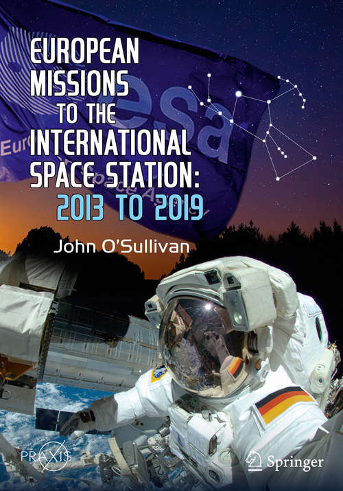 Book cover of European Missions to the International Space Station: 2013 to 2019 (1st ed. 2020) (Springer Praxis Books)