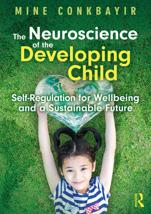 Book cover of The Neuroscience of the Developing Child: Self-Regulation for Wellbeing and a Sustainable Future