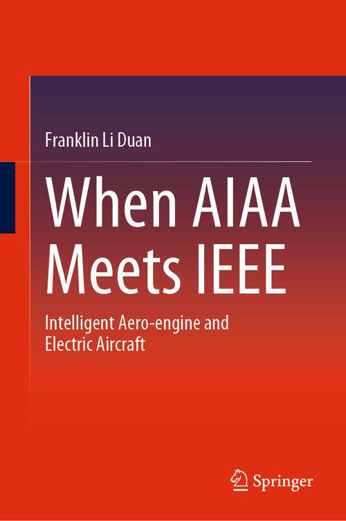 Book cover of When AIAA Meets IEEE: Intelligent Aero-engine and Electric Aircraft (1st ed. 2023)