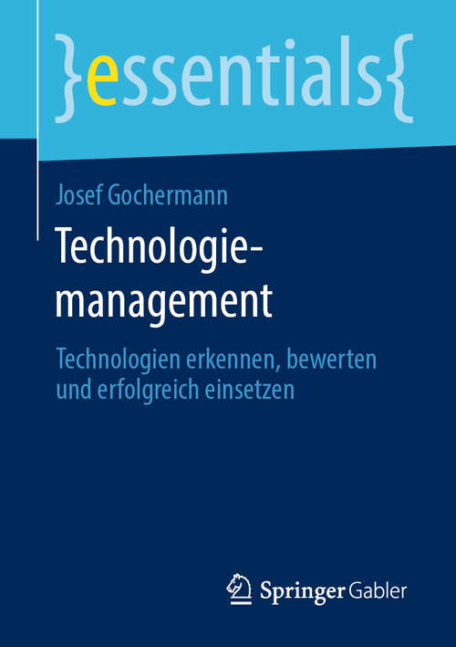 Book cover of Technologiemanagement: Technologien erkennen, bewerten und erfolgreich einsetzen (1. Aufl. 2020) (essentials)