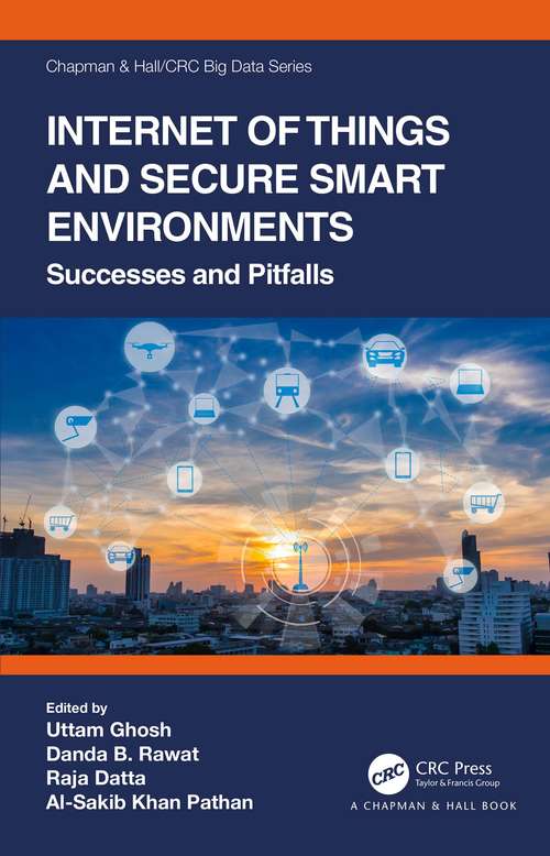 Book cover of Internet of Things and Secure Smart Environments: Successes and Pitfalls (Chapman & Hall/CRC Big Data Series)