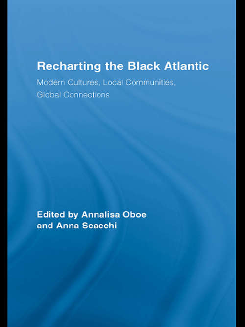 Book cover of Recharting the Black Atlantic: Modern Cultures, Local Communities, Global Connections (Routledge Research in Atlantic Studies #1)