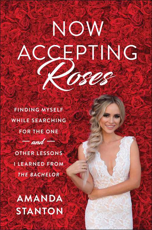 Book cover of Now Accepting Roses: Finding Myself While Searching for the One . . . and Other Lessons I Learned from The Bachelor