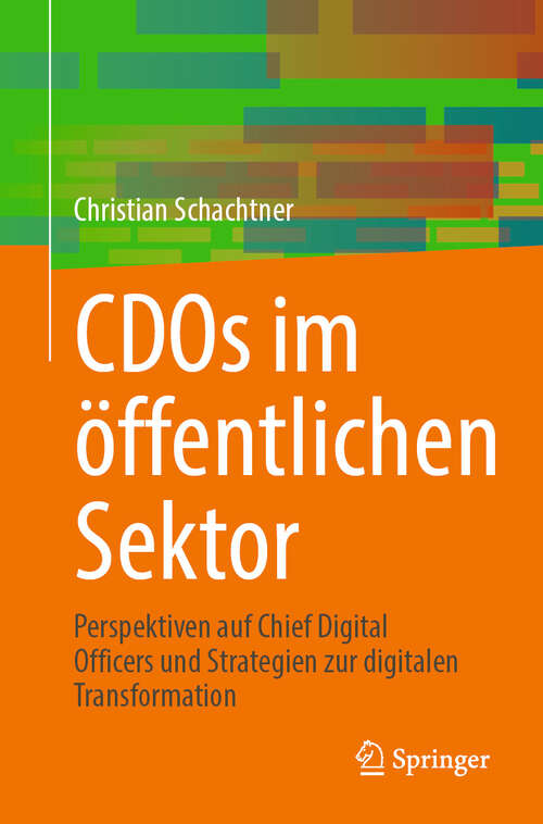 Book cover of CDOs im öffentlichen Sektor: Perspektiven auf Chief Digital Officers und Strategien zur digitalen Transformation