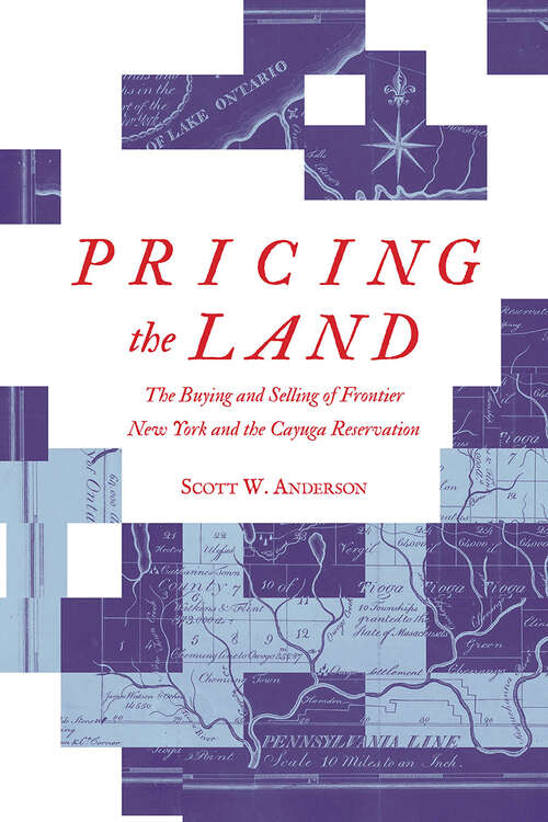 Book cover of Pricing the Land: The Buying and Selling of Frontier New York and the Cayuga Reservation