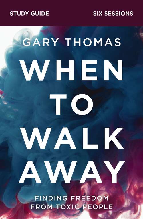 Book cover of When to Walk Away Bible Study Guide: Finding Freedom from Toxic People