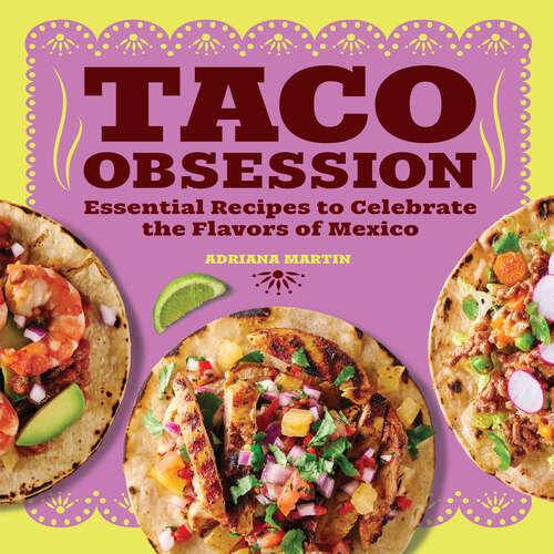 Book cover of Taco Obsession: Essential Recipes to Celebrate the Flavors of Mexico