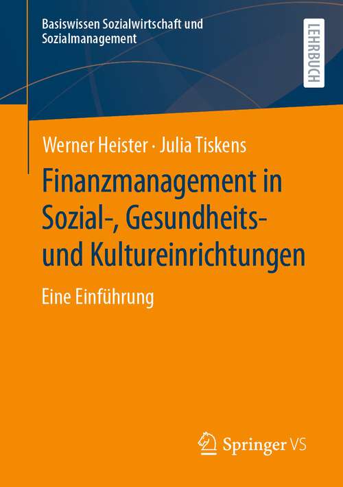 Book cover of Finanzmanagement in Sozial-, Gesundheits- und Kultureinrichtungen: Eine Einführung (1. Aufl. 2023) (Basiswissen Sozialwirtschaft und Sozialmanagement)