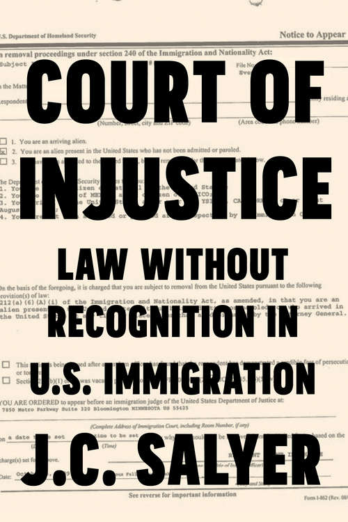 Book cover of Court of Injustice: Law Without Recognition in U.S. Immigration