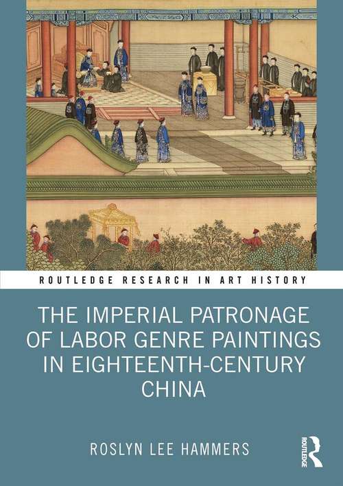 Book cover of The Imperial Patronage of Labor Genre Paintings in Eighteenth-Century China (Routledge Research in Art History)