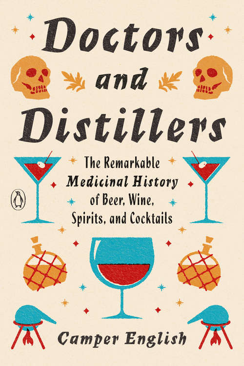 Book cover of Doctors and Distillers: The Remarkable Medicinal History of Beer, Wine, Spirits, and Cocktails