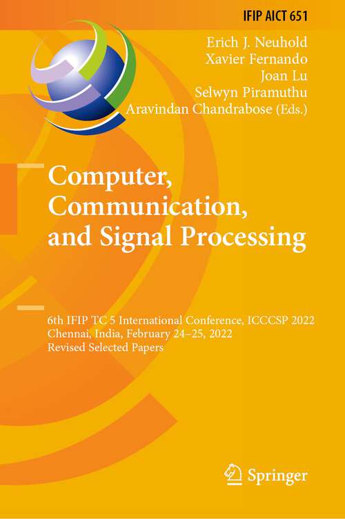 Book cover of Computer, Communication, and Signal Processing: 6th IFIP TC 5 International Conference, ICCCSP 2022, Chennai, India, February 24–25, 2022, Revised Selected Papers (1st ed. 2022) (IFIP Advances in Information and Communication Technology #651)