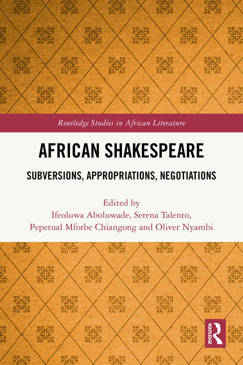 Book cover of African Shakespeare: Subversions, Appropriations, Negotiations (1) (Routledge Studies in African Literature)