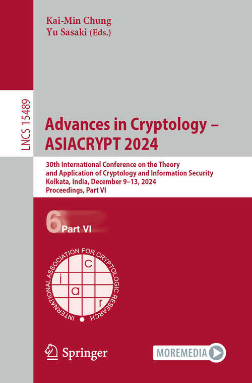 Book cover of Advances in Cryptology – ASIACRYPT 2024: 30th International Conference on the Theory and Application of Cryptology and Information Security, Kolkata, India, December 9–13, 2024, Proceedings, Part VI (Lecture Notes in Computer Science #15489)