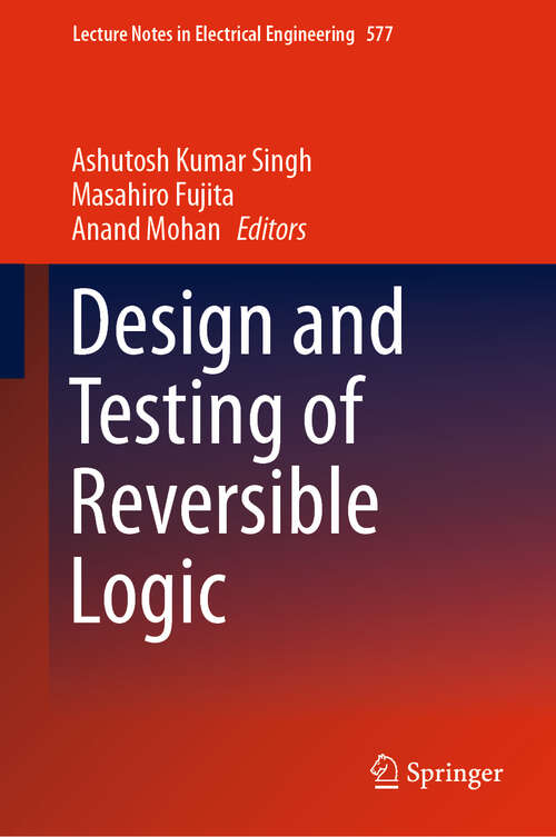 Book cover of Design and Testing of Reversible Logic (1st ed. 2020) (Lecture Notes in Electrical Engineering #577)