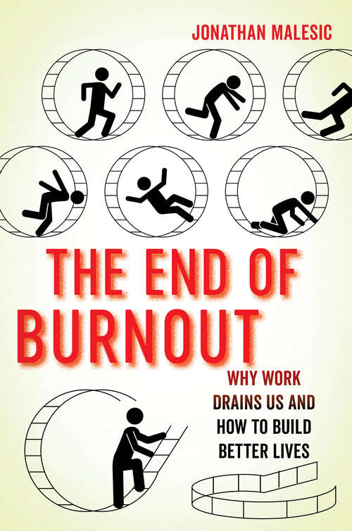 Book cover of The End of Burnout: Why Work Drains Us and How to Build Better Lives