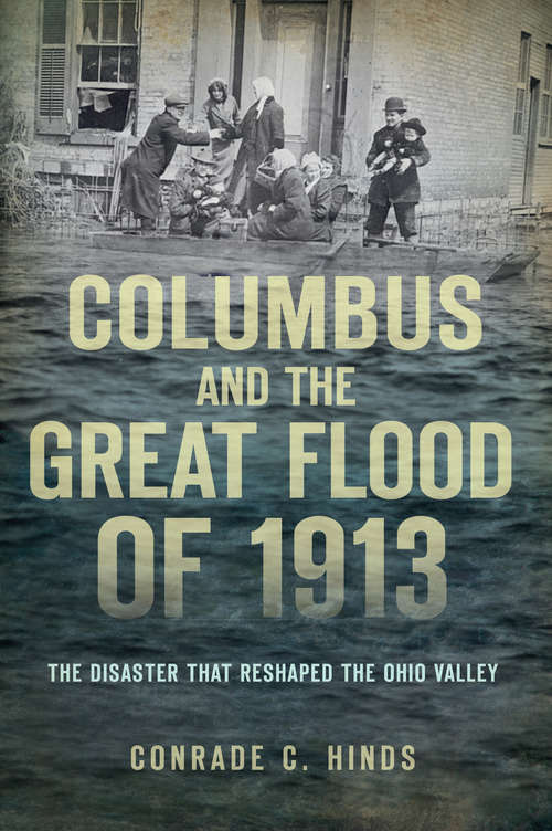 Book cover of Columbus and the Great Flood of 1913: The Disaster that Reshaped the Ohio Valley (Disaster)
