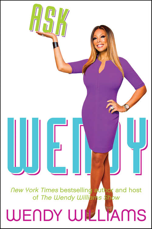 Book cover of Ask Wendy: Straight-Up Advice for All the Drama in Your Life