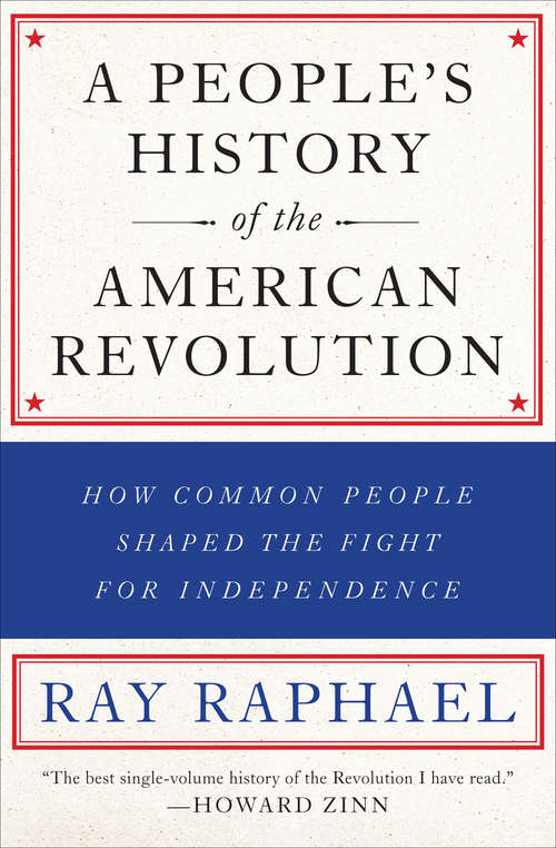 Book cover of A People's History of the American Revolution: How Common People Shaped the Fight for Independence (A\new Press People's History Ser.)