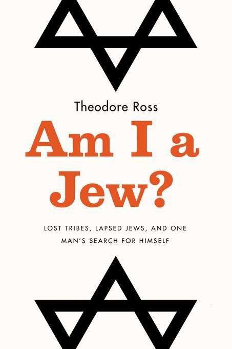 Book cover of Am I a Jew? Lost Tribes, Lapsed Jews, and One Man's Search for Himself