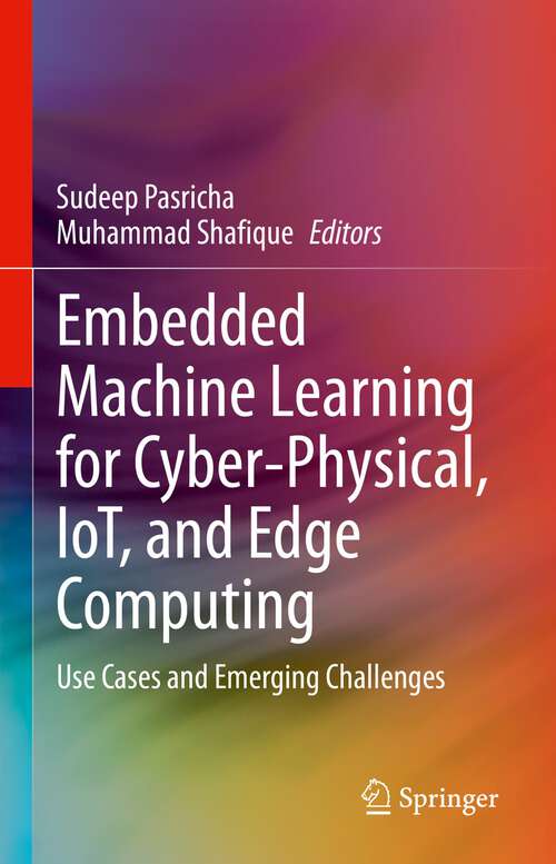 Book cover of Embedded Machine Learning for Cyber-Physical, IoT, and Edge Computing: Use Cases and Emerging Challenges (1st ed. 2024)