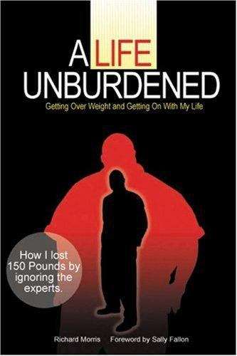 Book cover of A Life Unburdened: Getting Over Weight and Getting On with My Life