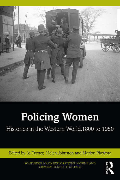 Book cover of Policing Women: Histories in the Western World, 1800 to 1950 (Routledge SOLON Explorations in Crime and Criminal Justice Histories)