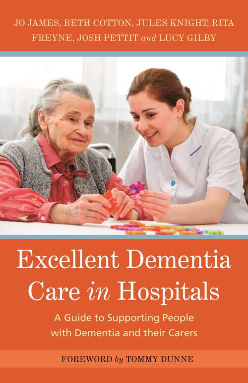 Book cover of Excellent Dementia Care in Hospitals: A Guide to Supporting People with Dementia and their Carers