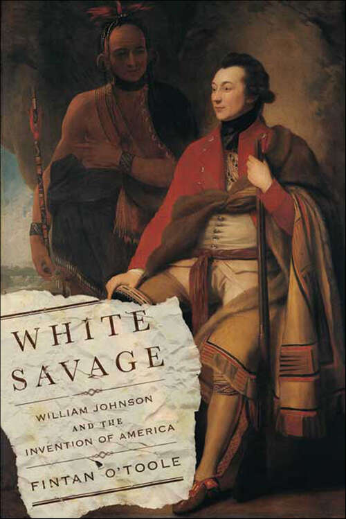 Book cover of White Savage: William Johnson and the Invention of America