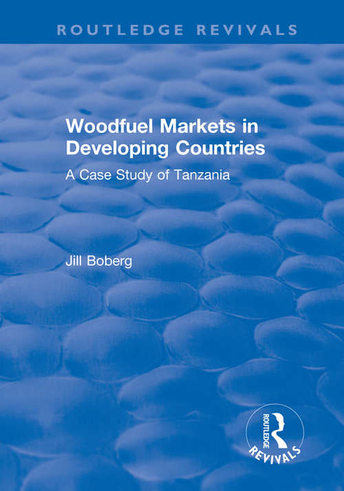 Book cover of Woodfuel Markets in Developing Countries: A Case Study of Tanzania (Routledge Revivals Ser.)