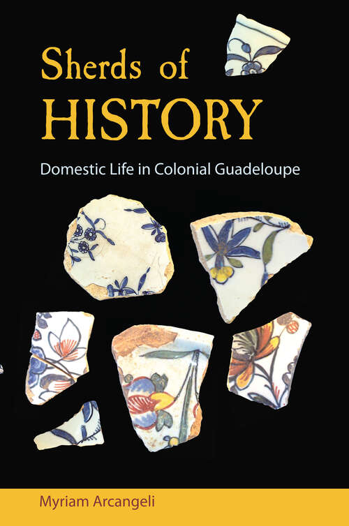 Book cover of Sherds of History: Domestic Life in Colonial Guadeloupe