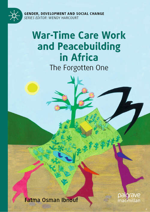 Book cover of War-Time Care Work and Peacebuilding in Africa: The Forgotten One (1st ed. 2020) (Gender, Development and Social Change)