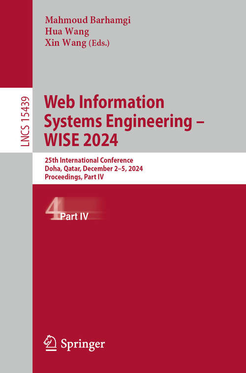 Book cover of Web Information Systems Engineering – WISE 2024: 25th International Conference, Doha, Qatar, December 2–5, 2024, Proceedings, Part IV (Lecture Notes in Computer Science #15439)