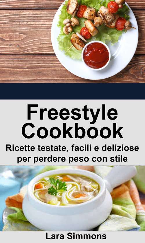 Book cover of Freestyle Cookbook. Ricette testate, facili e deliziose per perdere peso con stile