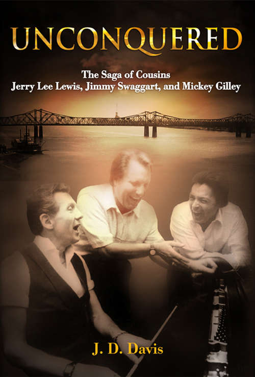 Book cover of Unconquered: The Saga of Cousins Jerry Lee Lewis, Jimmy Swaggart, and Mickey Gilley (Unconquered Ser.)