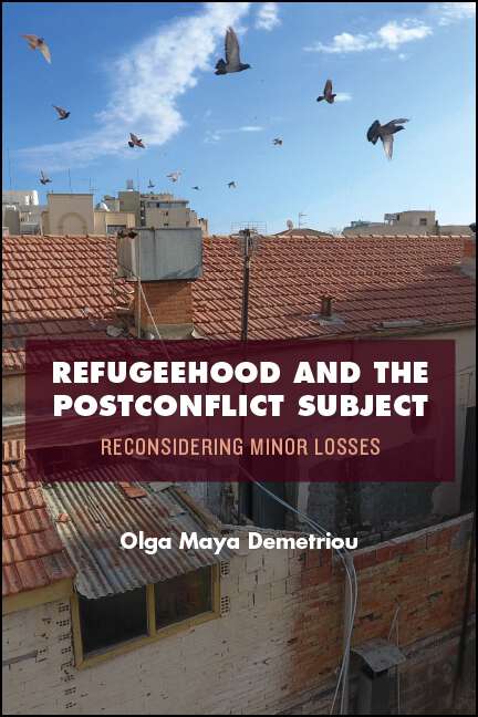 Book cover of Refugeehood and the Postconflict Subject: Reconsidering Minor Losses (SUNY series in National Identities)