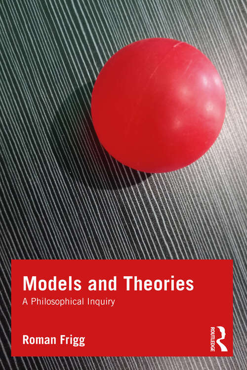 Book cover of Models and Theories: A Philosophical Inquiry