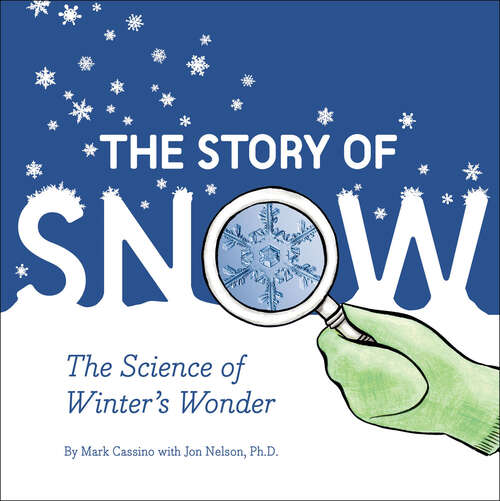 Book cover of The Story of Snow: The Science of Winter's Wonder