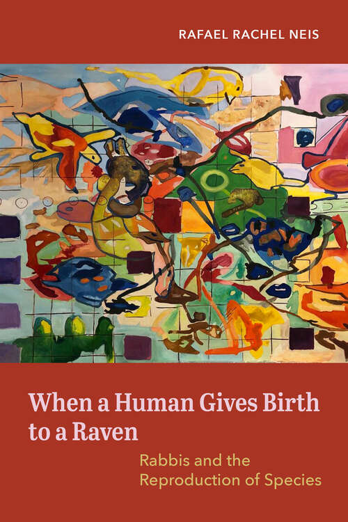 Book cover of When a Human Gives Birth to a Raven: Rabbis and the Reproduction of Species