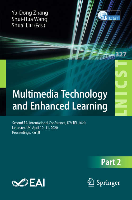 Book cover of Multimedia Technology and Enhanced Learning: Second EAI International Conference, ICMTEL 2020, Leicester, UK, April 10-11, 2020, Proceedings, Part II (1st ed. 2020) (Lecture Notes of the Institute for Computer Sciences, Social Informatics and Telecommunications Engineering #327)